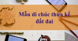 Cach Viet Di Chuc Thua Ke Dat Dai
