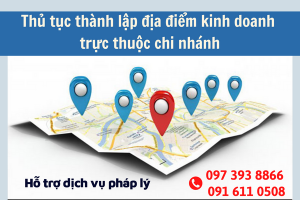 Thu Tuc Thanh Lap Dia Diem Kinh Doanh Truc Thuoc Chi Nhanh